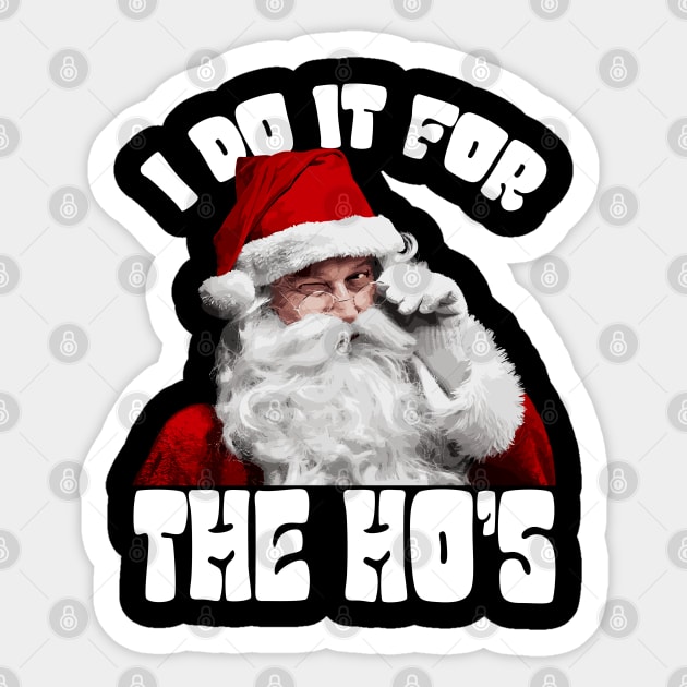 I Do It For The Ho's Funny Christmas Sticker by Megadorim